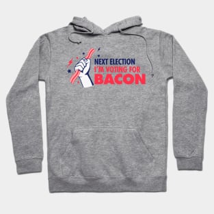 Next Election I'm Voting For Bacon Hoodie